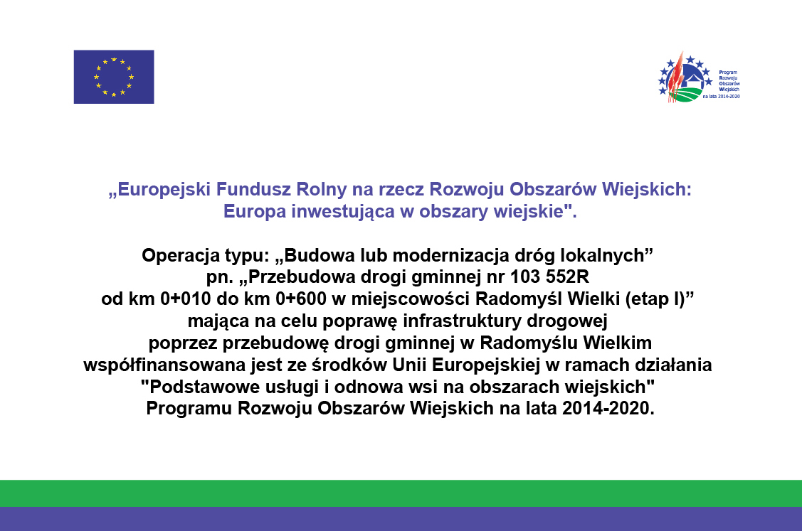Tablica informacyjna przedsięwzięcia pn. „Przebudowa drogi gminnej nr 103 552R od km 0+010 do km 0+600 w miejscowości Radomyśl Wielki (etap I)”